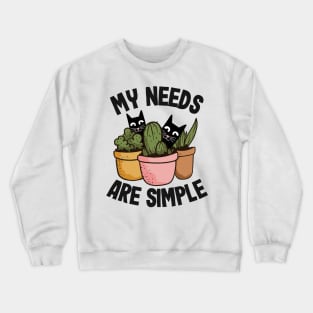 My Needs Are Simple Plants & Cats Gift Gardening Cat Lover Crewneck Sweatshirt